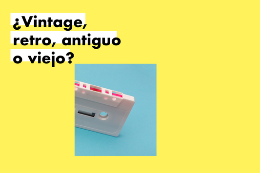 ¿Vintage, retro, antiguo o viejo?